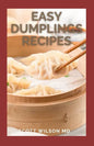 Easy Dumplings Recipes: Delicious Asian Dumpling And Pot Sticker Recipes For Beginners - Paperback