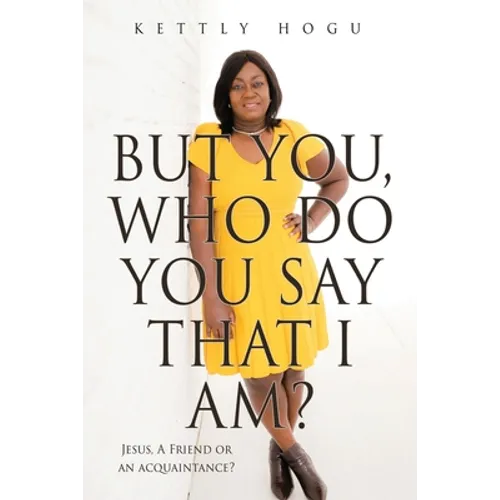 But You, Who Do You Say That I Am?: Jesus, A Friend or an acquaintance? - Paperback