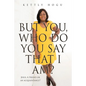 But You, Who Do You Say That I Am?: Jesus, A Friend or an acquaintance? - Paperback