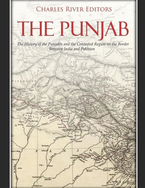The Punjab: The History of the Punjabis and the Contested Region on the Border Between India and Pakistan - Paperback