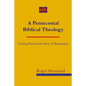 A Pentecostal Biblical Theology: Turning Points in the Story of Redemption - Paperback