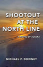 Shootout at the North Line: A Novel of Alaska - Paperback
