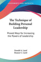 The Technique of Building Personal Leadership: Proved Ways for Increasing the Powers of Leadership - Paperback