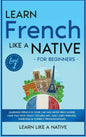 Learn French Like a Native for Beginners - Level 1: Learning French in Your Car Has Never Been Easier! Have Fun with Crazy Vocabulary, Daily Used Phra - Hardcover