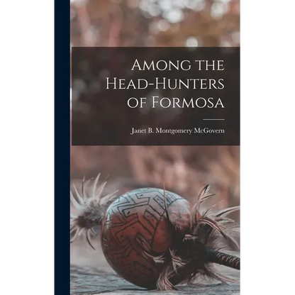 Among the Head-hunters of Formosa - Hardcover