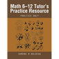 Math 6-12 Tutor's Practice Resource: Practice Only - Paperback