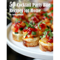 50 Cocktail Party Bite Recipes for Home - Paperback