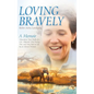 Loving Bravely: A Memoir Miraculous Near Death of a Girl, Abducted, Shot During War, and Sung Back to Life by an African Woman - Hardcover