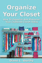 Organize Your Closet: How to Organize and Makeover Your Cluttered Closet Today - Paperback