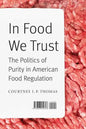 In Food We Trust: The Politics of Purity in American Food Regulation - Hardcover