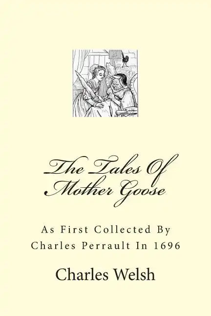 The Tales Of Mother Goose: As First Collected By Charles Perrault In 1696 - Paperback