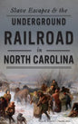 Slave Escapes & the Underground Railroad in North Carolina - Hardcover