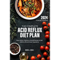 The Complete Acid Reflux Diet Plan for Beginners: Easy, Healthy Heartburn-friendly Recipes to heal GERD & LPR with fewer ingredients - Paperback