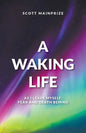 A Waking Life - As I Leave Myself, Fear and Death Behind - Paperback