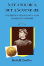 Not A Soldier, But A Scoundrel: The Lives and Deaths of George W. Graham - Paperback