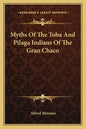 Myths of the Toba and Pilaga Indians of the Gran Chaco - Paperback