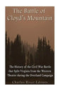 The Battle of Cloyd's Mountain: The History of the Civil War Battle that Split Virginia from the Western Theater during the Overland Campaign - Paperback