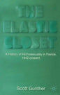 The Elastic Closet: A History of Homosexuality in France, 1942-Present - Hardcover
