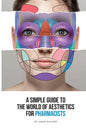 A Simple Guide To The World Of Aesthetics For Pharmacists: This book is your step-by-step route to aesthetic success - Paperback