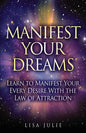 Manifest Your Dreams: Learn to Manifest Your Every Desire With The Law of Attraction - Paperback