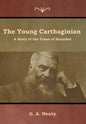 The Young Carthaginian: A Story of the Times of Hannibal - Hardcover