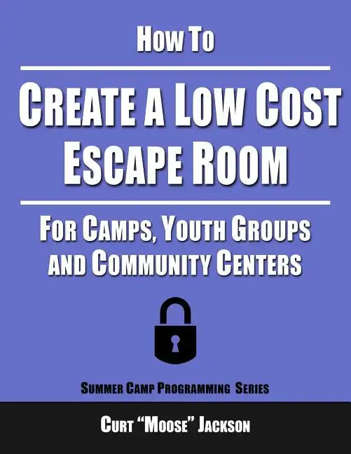 How to Create a Low Cost Escape Room: For Camps, Youth Groups and Community Centers - Paperback