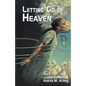 Letting Go of Heaven - Paperback