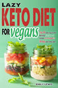 Lazy Keto Diet for Vegans: Top 90 Quick, Easy And Delicious Plant-Based Recipes On A Budget In 30-Day Keto Meal Plan To Help You Save Time And En - Paperback