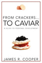 From Crackers...To Caviar: A Guide to Personal Development - Paperback