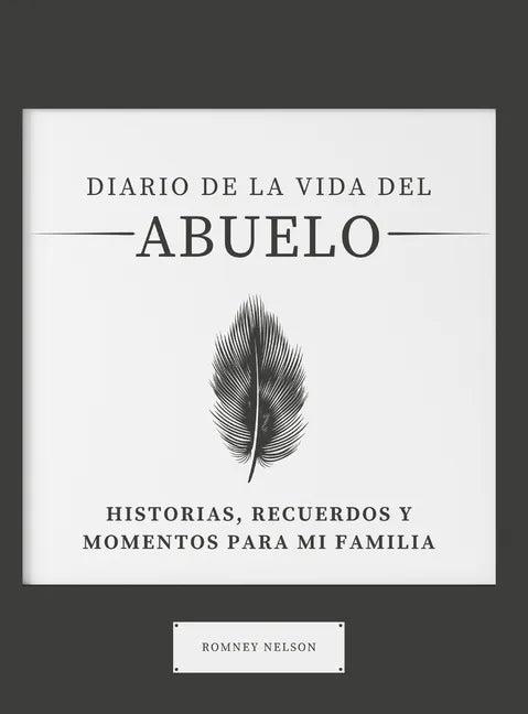 Diario de la Vida del Abuelo: Historias, Recuerdos y Momentos Para Mi Familia - Hardcover