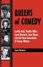 Queens of Comedy: Lucille Ball, Phyllis Diller, Carol Burnett, Joan Rivers, and the New Generation of Funny Women - Paperback