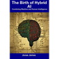 The Birth of Hybrid AI: Combining Machine and Human Intelligence - Paperback