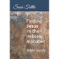 Finding Jesus in the Hebrew Alphabet: Bible Study - Paperback