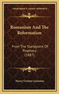 Romanism and the Reformation: From the Standpoint of Prophecy (1887) - Hardcover