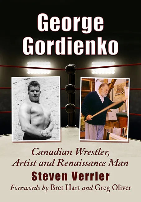 George Gordienko: Canadian Wrestler, Artist and Renaissance Man - Paperback