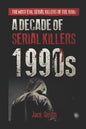 1990s - A Decade of Serial Killers: The Most Evil Serial Killers of the 1990s - Paperback