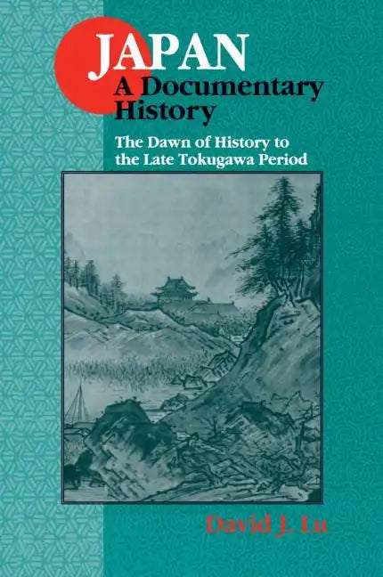 Japan: A Documentary History: v. 1: The Dawn of History to the Late Eighteenth Century: A Documentary History - Paperback