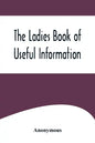 The Ladies Book of Useful Information - Paperback