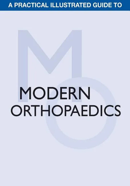 A Practical Illustrated Guide to Modern Orthopaedics - Paperback