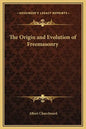 The Origin and Evolution of Freemasonry - Hardcover
