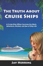 The Truth About Cruise Ships: A Cruise Ship Officer Survives the Work, Adventure, Alcohol, and Sex of Ship Life - Paperback