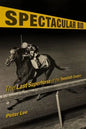 Spectacular Bid: The Last Superhorse of the Twentieth Century - Hardcover