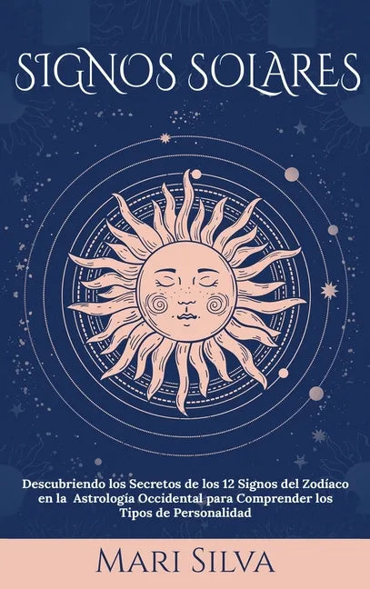 Signos Solares: Descubriendo los Secretos de los 12 Signos del Zodíaco en la Astrología Occidental para Comprender los Tipos de Personalidad - Hardcover