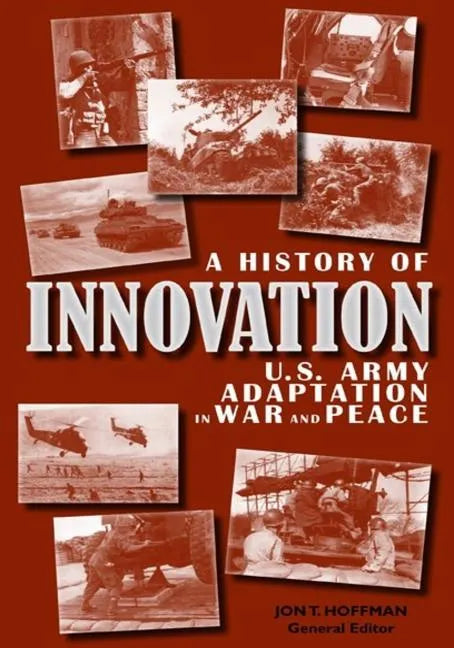 A History of Innovation: U.S. Army Adaptation in War and Peace - Paperback