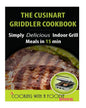 The Cuisinart Griddler Cookbook: Simply Delicious Indoor Grill Meals in 15 Min (Full Color) - Paperback