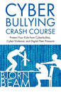 Cyberbullying Crash Course: Protect Your Kids from Cyberbullies, Cyber Violence, and Digital Peer Pressure - Paperback