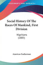 Social History Of The Races Of Mankind, First Division: Nigritians (1885) - Paperback