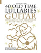 40 Old Time Lullabies - Guitar Songbook for Beginners with Tabs and Chords - Paperback