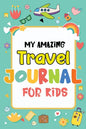 My Amazing Travel Journal: Trip Diary For Kids, 120 Pages To Write Your Own Adventures - Paperback