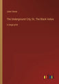 The Underground City; Or, The Black Indies: in large print - Paperback